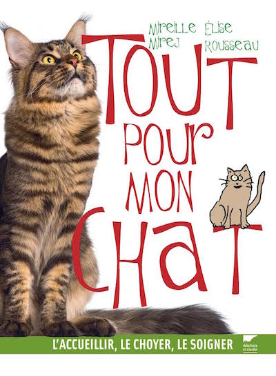 Tout pour mon chat : l’accueillir, le choyer, le soigner